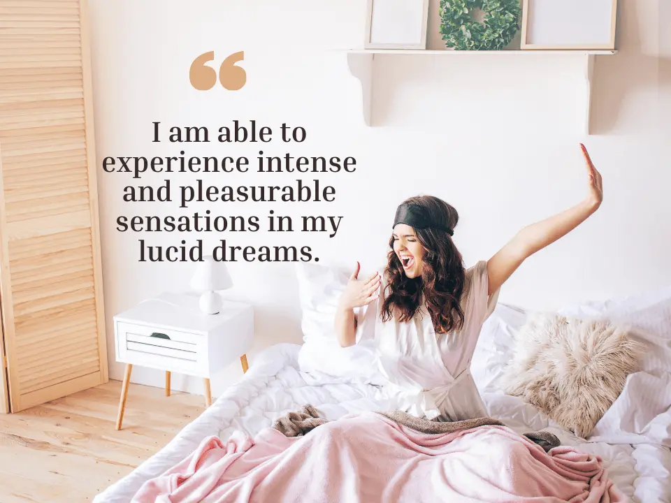 I am able to experience intense and pleasurable sensations in my lucid dreams