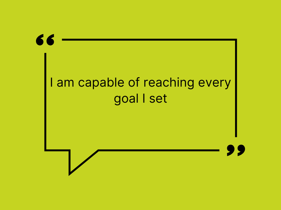 I am capable of reaching every goal I set