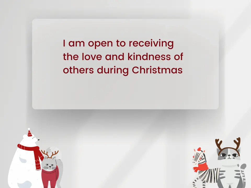 I am open to receiving the love and kindness of others during Christmas